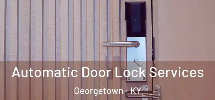 Automatic Door Lock Services Georgetown - KY