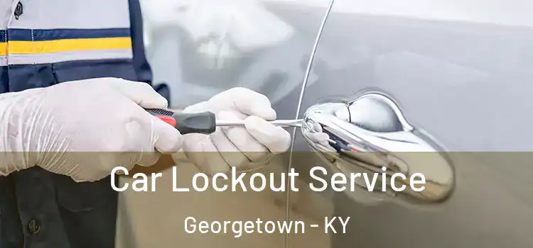Car Lockout Service Georgetown - KY