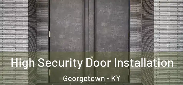 High Security Door Installation Georgetown - KY