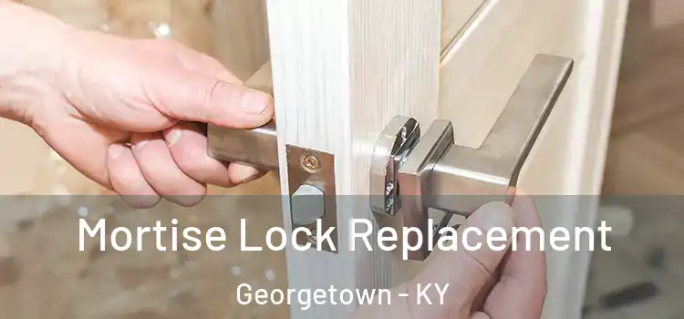 Mortise Lock Replacement Georgetown - KY