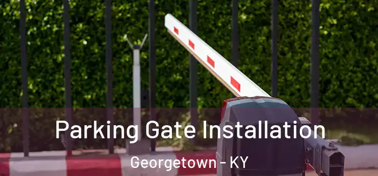 Parking Gate Installation Georgetown - KY